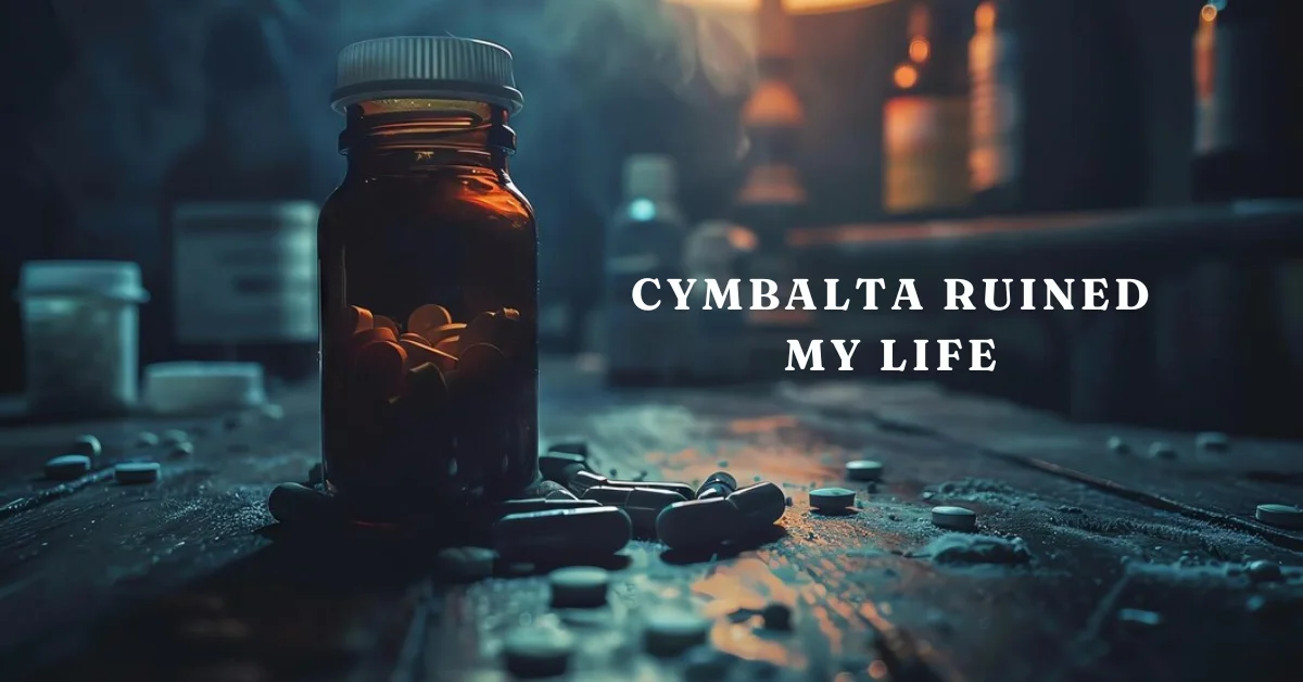 Cymbalta Ruined My Life: A Personal Story of Struggles and Recovery