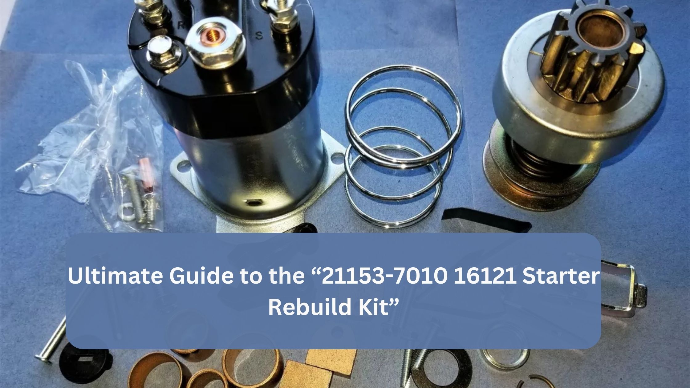 Reviving Your Engine: The 21153-7010 16121 Starter Rebuild Kit